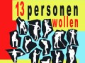 13 PERSONEN WOLLEN SPIELEN - EINE MINI-DRAMEN-COLLAGE. THEATERWERKSTATT